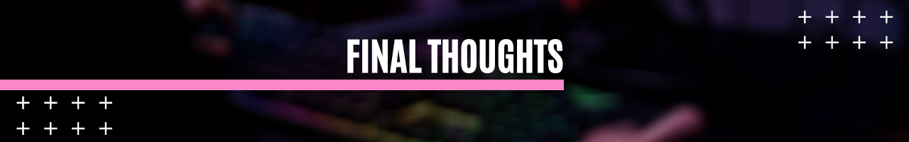 Final Thoughts