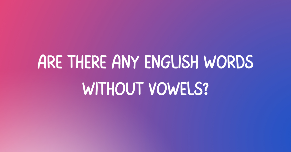 Are there any English words without vowels?