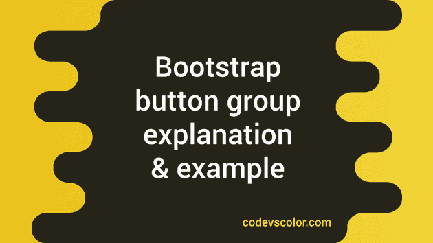 Button Group In Bootstrap 4 : Explanation With Example - CodeVsColor