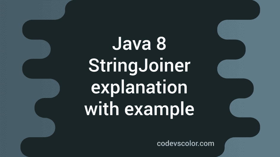 Java 8 Tutorial StringJoiner example CodeVsColor