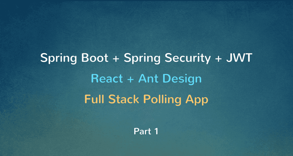 Spring Boot + Spring Security + JWT + MySQL + React Full Stack Polling App - Part 1