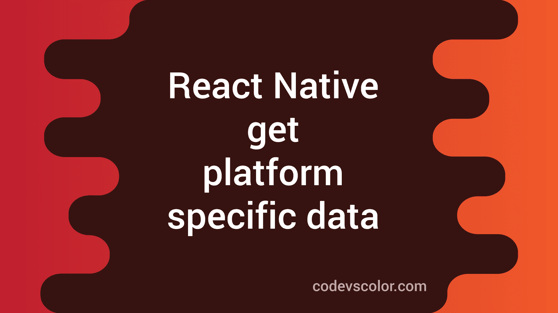 How To Read Platform specific Values In React Native CodeVsColor