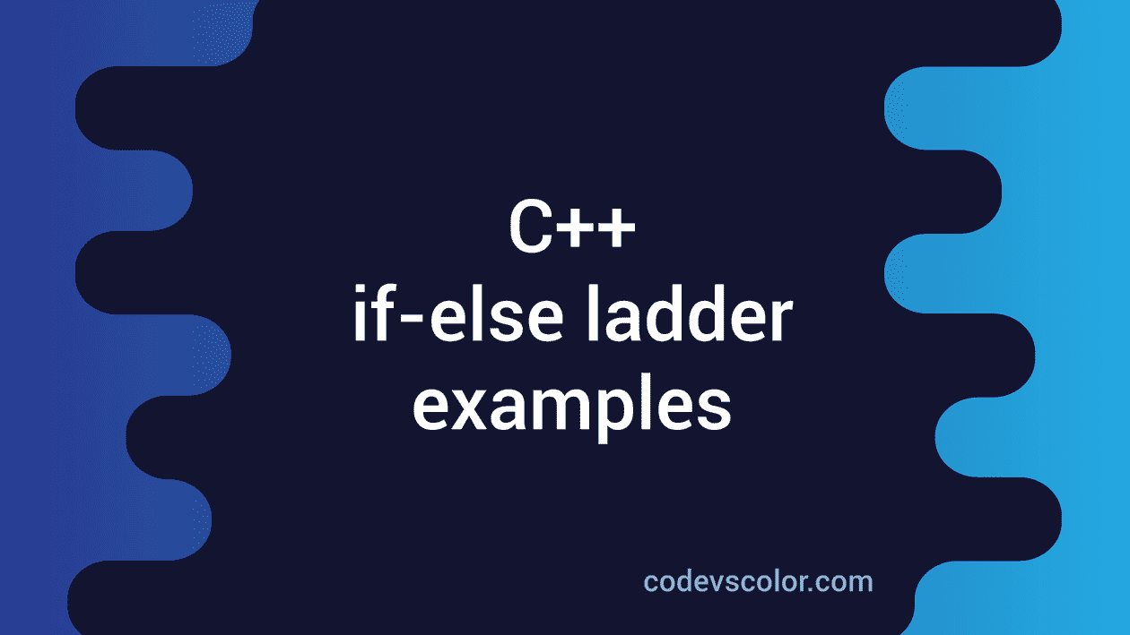 C++ ifelse ifelse ladder example CodeVsColor