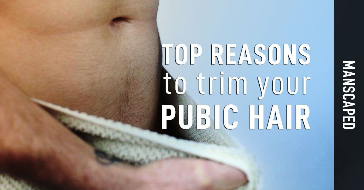 Top Reasons to Trim Your Pubic Hair