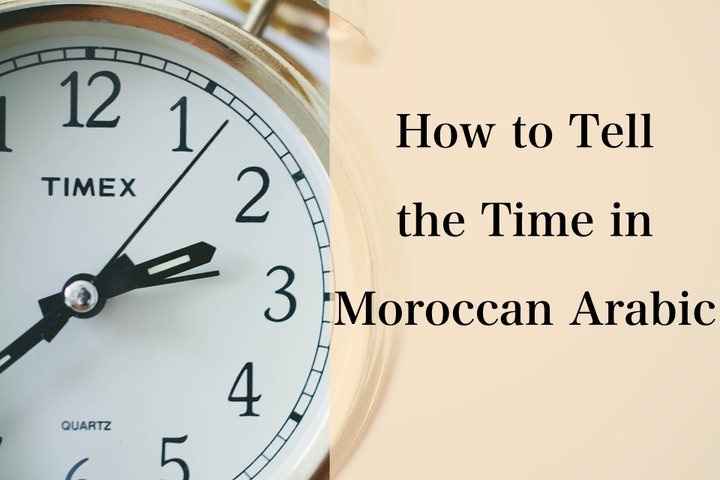 How to Tell the Time in Moroccan Arabic