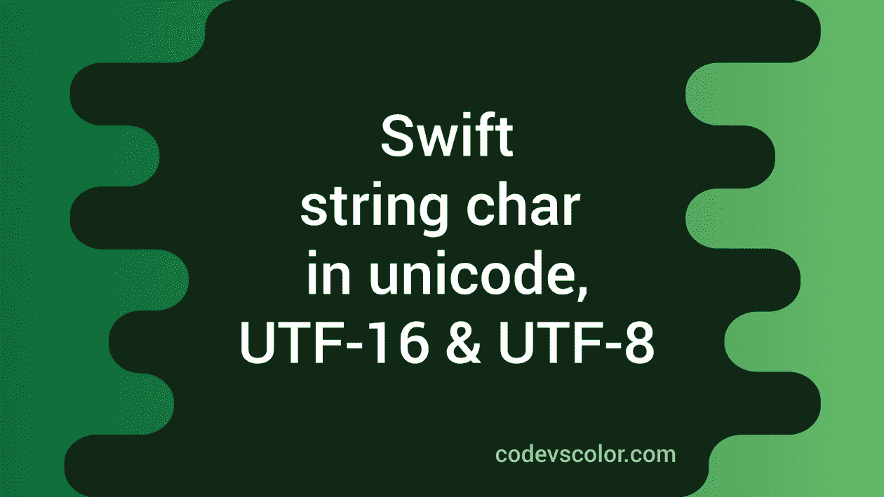 Swift String Characters In Unicode UTF 16 And UTF 8 Representation CodeVsColor