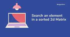 Search an element in a sorted 2d Matrix | CalliCoder