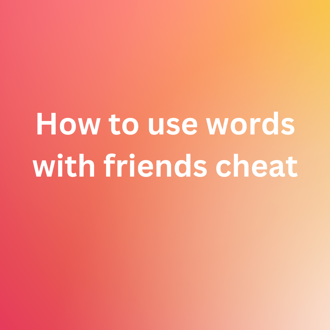 Tips And Tricks For Solving Your Words With Friends Cheat Board