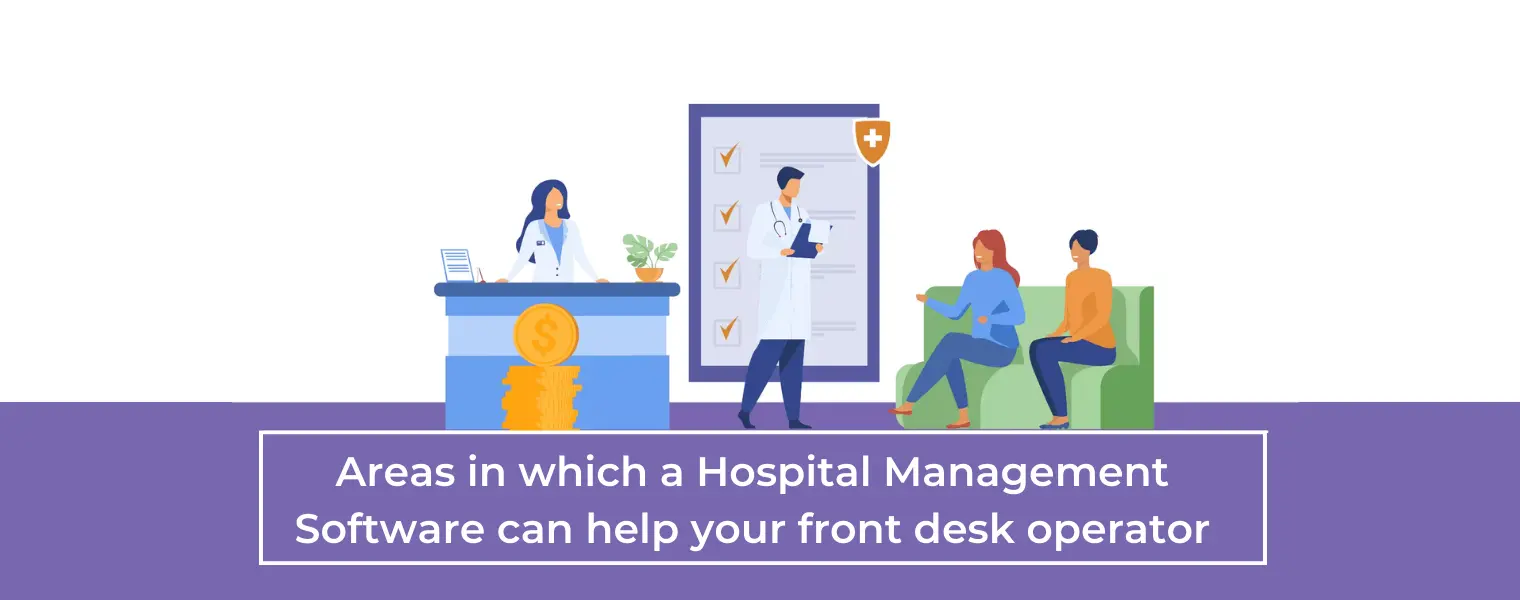Areas in which a hospital management software can help your front desk operator