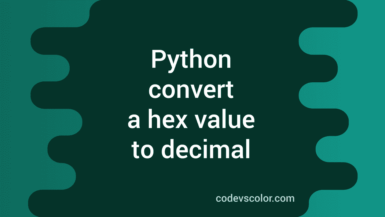 python-program-to-convert-a-hexadecimal-value-to-decimal-codevscolor