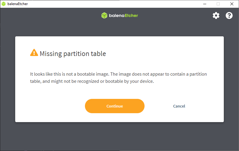 Missing partition table. It looks like this is not a bootable image. The image does not appear to contain a partition table, and might not be recognized or bootable by your device.