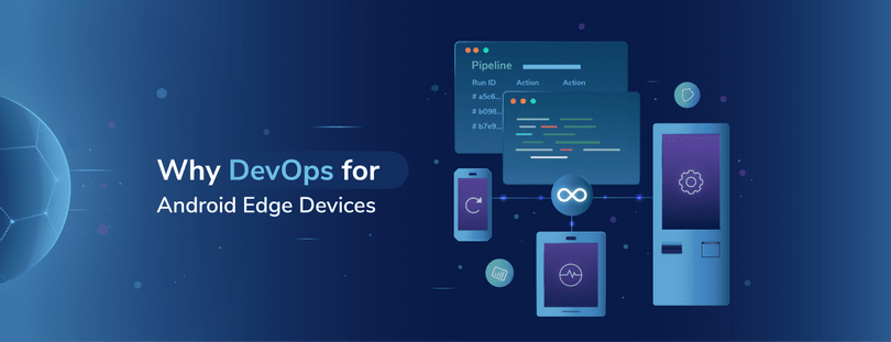 Why DevOps for Android Edge Devices