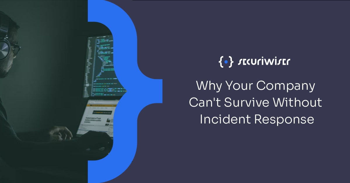 Why Your Company Can’t Survive Without Incident Response
