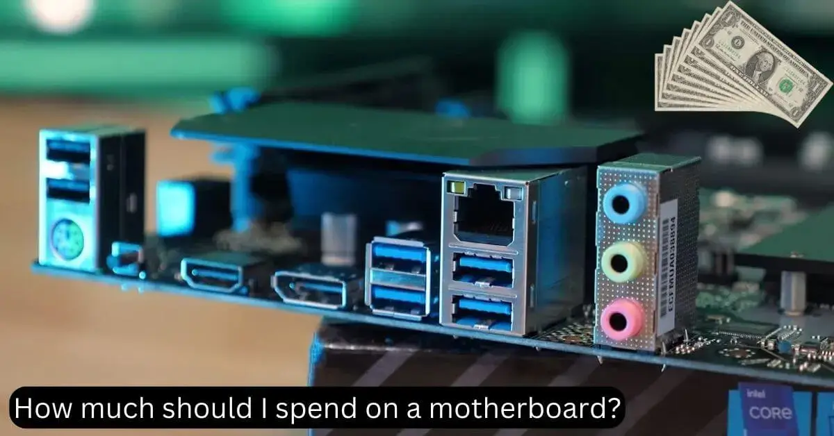 How much should I spend on a motherboard?