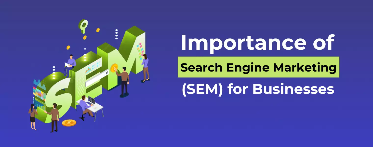 Importance of Search Engine Marketing (SEM) & Optimization (SEO)