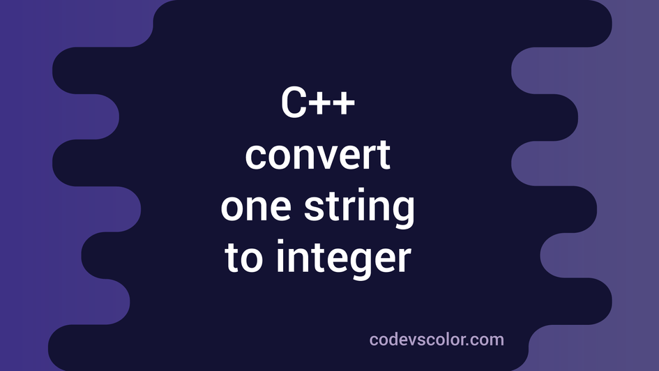 Different ways to convert one string to integer in C++ - CodeVsColor