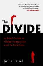 The Divide: A Brief Guide to Global Inequality and its Solutions