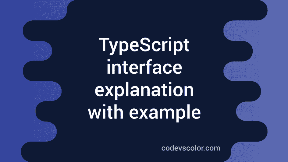 Interface in typescript explanation with example - CodeVsColor