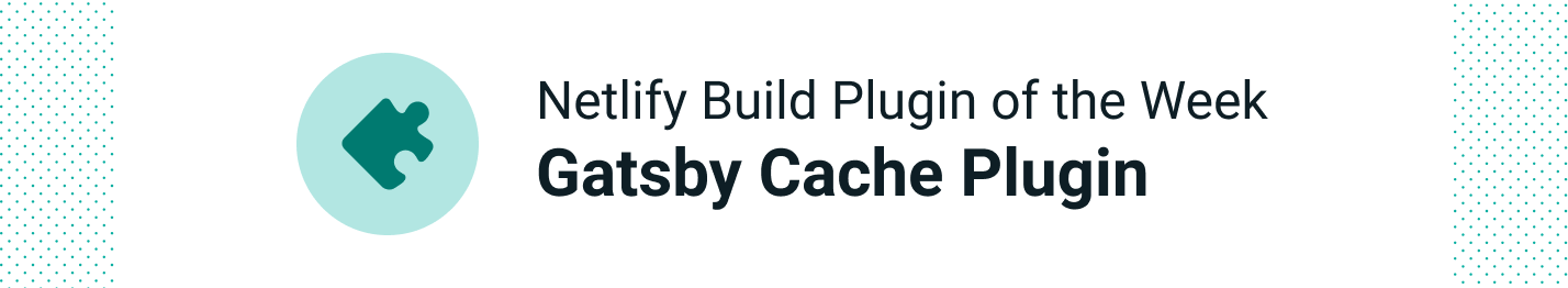 Netlify Build Plugin - Gatsby Cache
