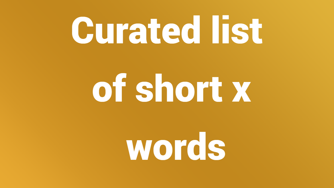 Curated list of short x words