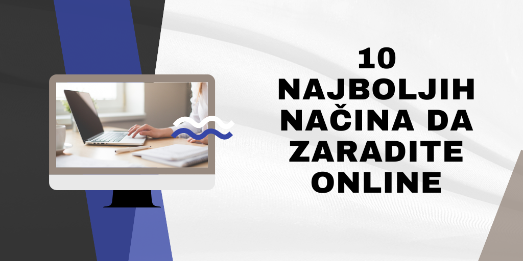 Kako Zaraditi Novac Preko Interneta 10 Najboljih Načina Za 2023 Godinu