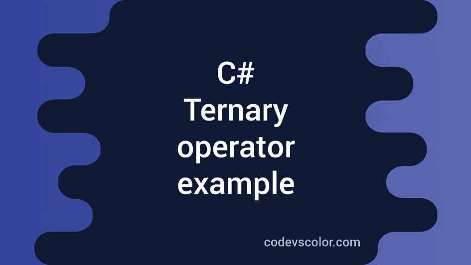 Ternary operators in C# - CodeVsColor