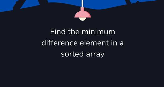 Find the minimum difference element in a sorted array