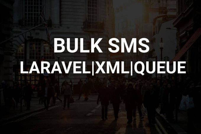 How to send bulk SMS in Laravel using XML APIs and Queue