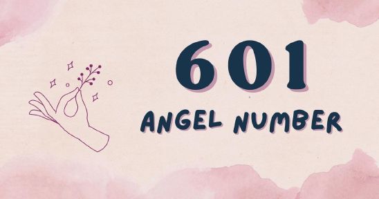 601 Angel Number - Meaning, Symbolism & Secrets