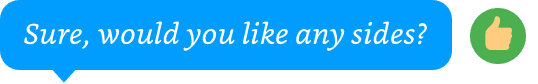 Text bubble: 'Sure, would you like any sides?'