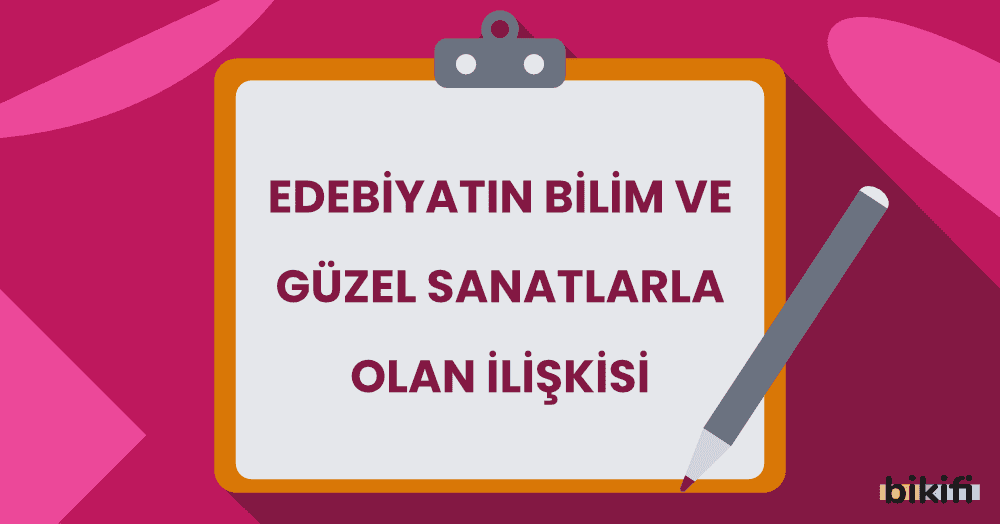 Edebiyatın Bilim ve Güzel Sanatlarla Olan İlişkisi