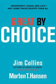 Great by Choice: Uncertainty, Chaos, and Luck--Why Some Thrive Despite Them All Cover