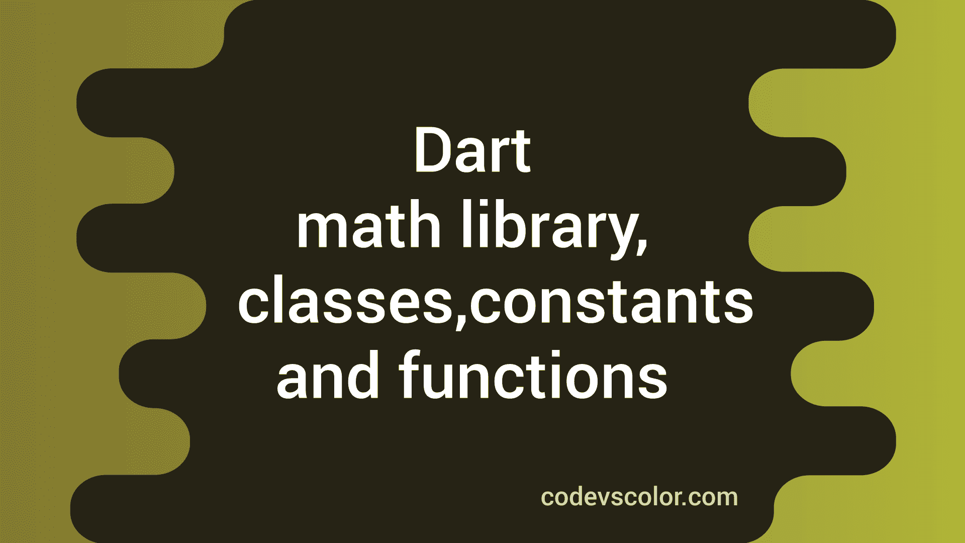 Dart math library, its classes, constants and functions CodeVsColor