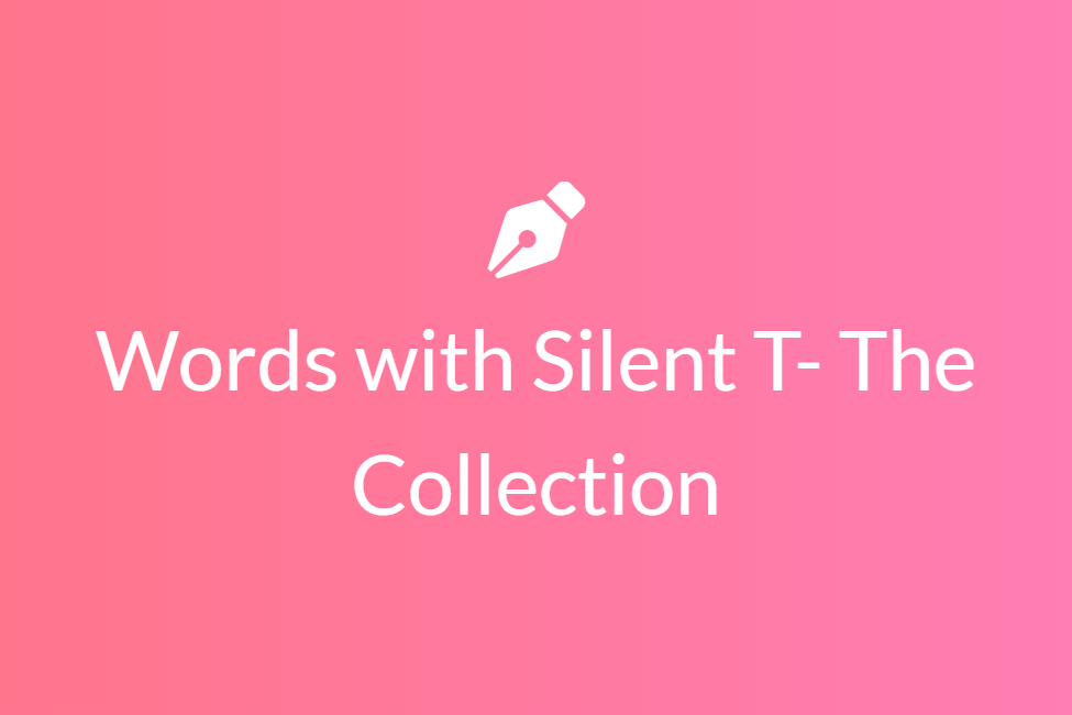 Words with Silent T- The Collection
