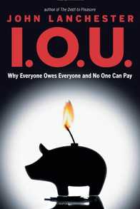 I.O.U.: Why Everyone Owes Everyone and No One Can Pay Cover