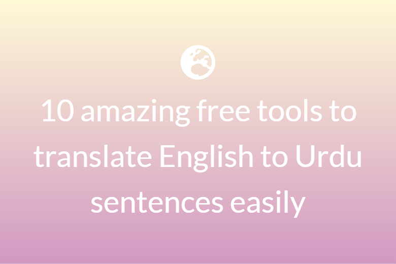 10 amazing free tools to translate English to Urdu sentences easily