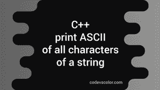 C++ program to print the ASCII values of all characters of a string ...