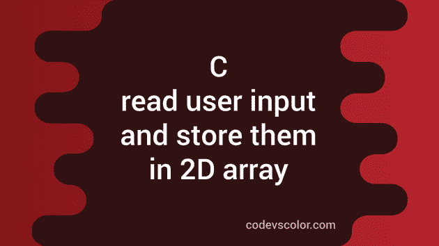 C program to read user input and store them in two dimensional array ...