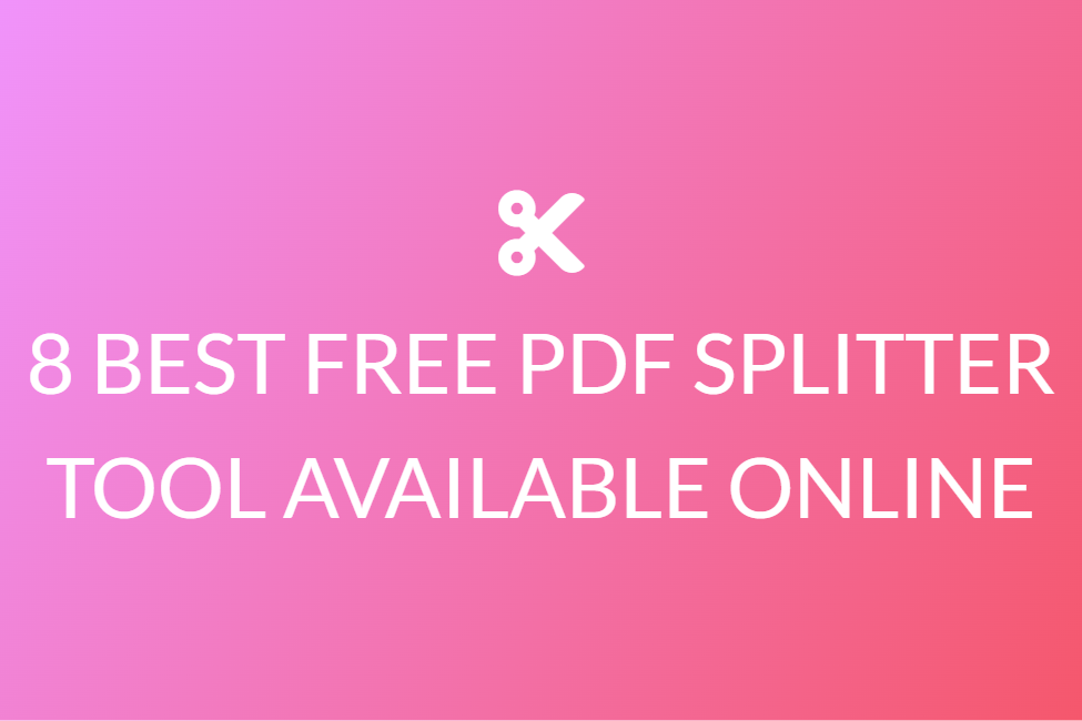 8 BEST FREE PDF SPLITTER TOOL AVAILABLE ONLINE
