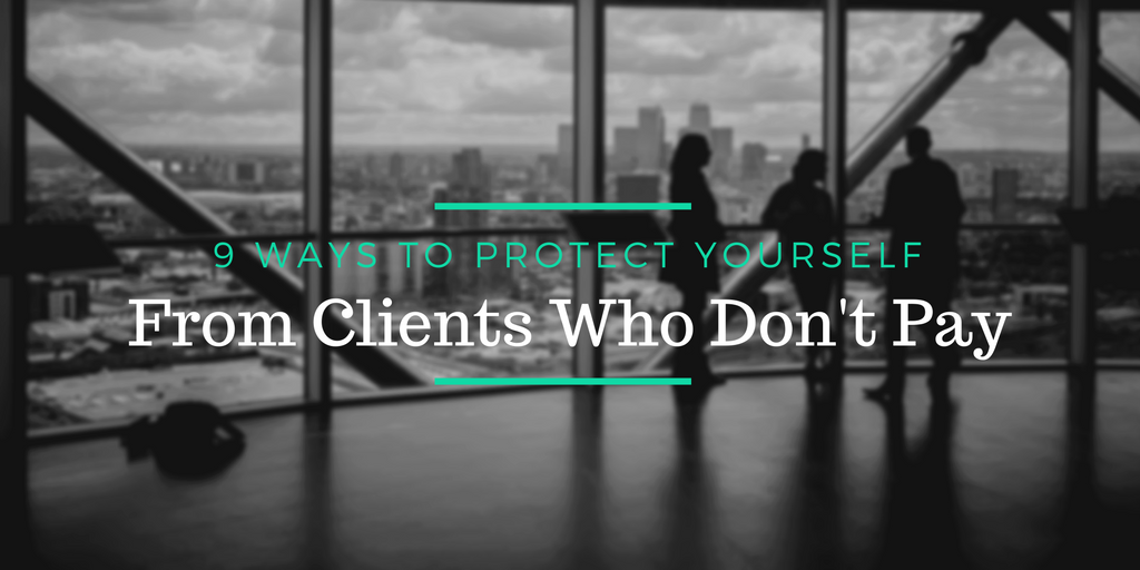 9 Ways to Protect Yourself from Clients Who Don't Pay
