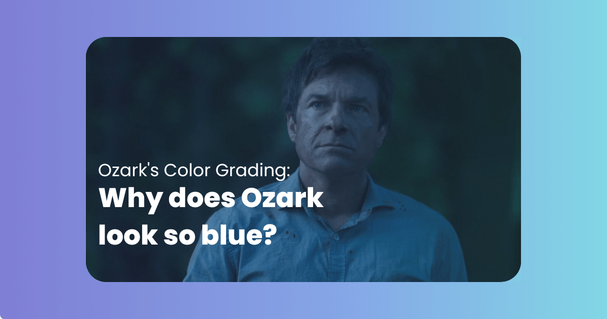 Ozark’s Color Grading: Why does Ozark look so blue?