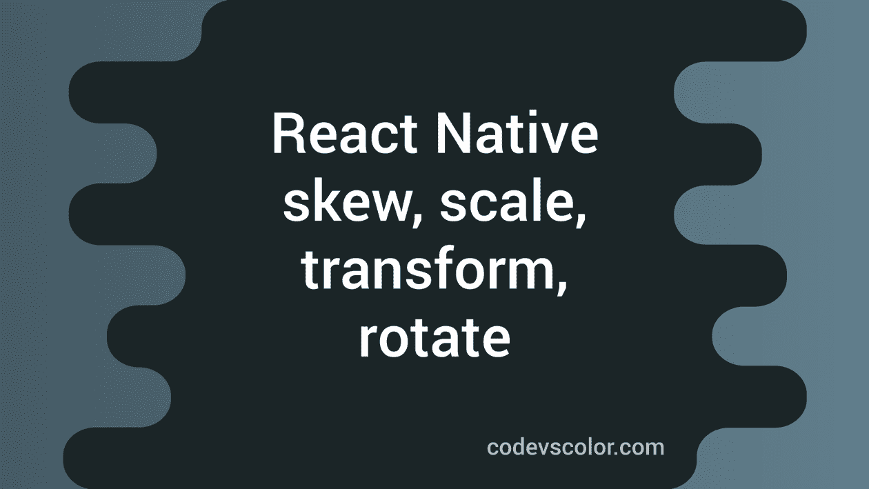 How to transform an object in React Native (skew, scale, transform