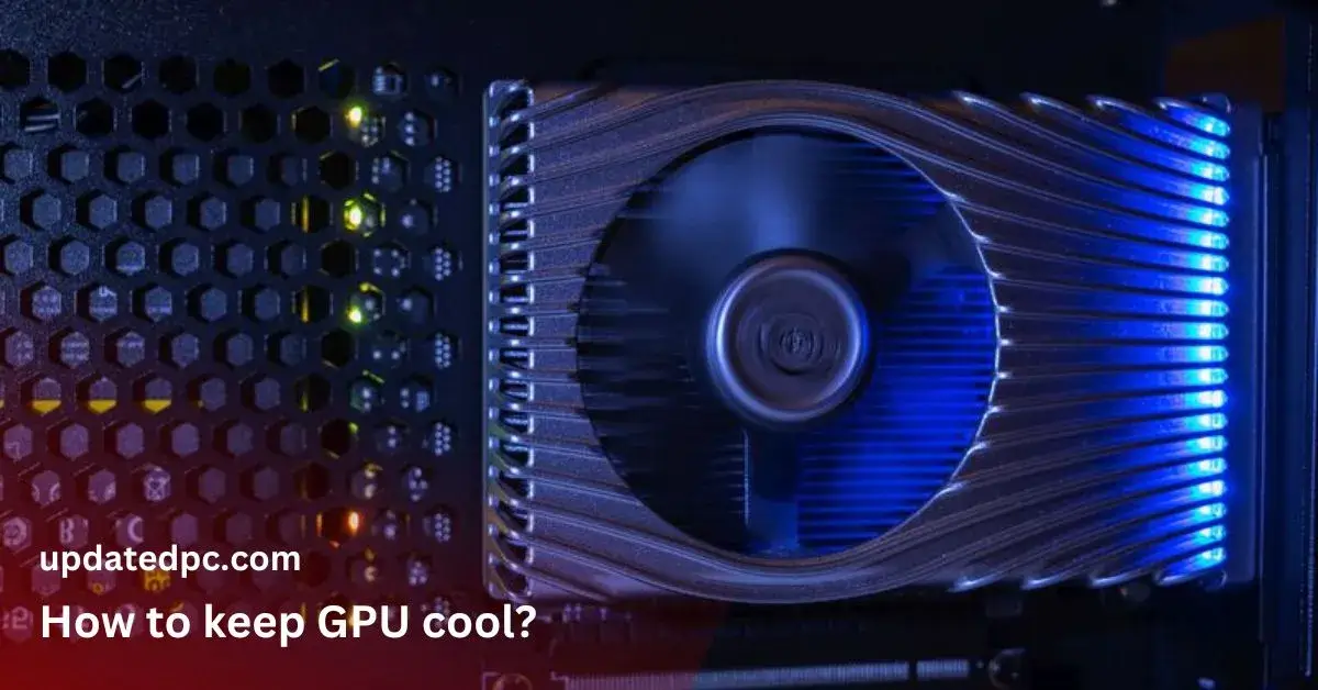 How To Keep GPU Cool?