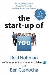 The Start-Up of You: Adapt to the Future, Invest in Yourself, and Transform Your Career Cover