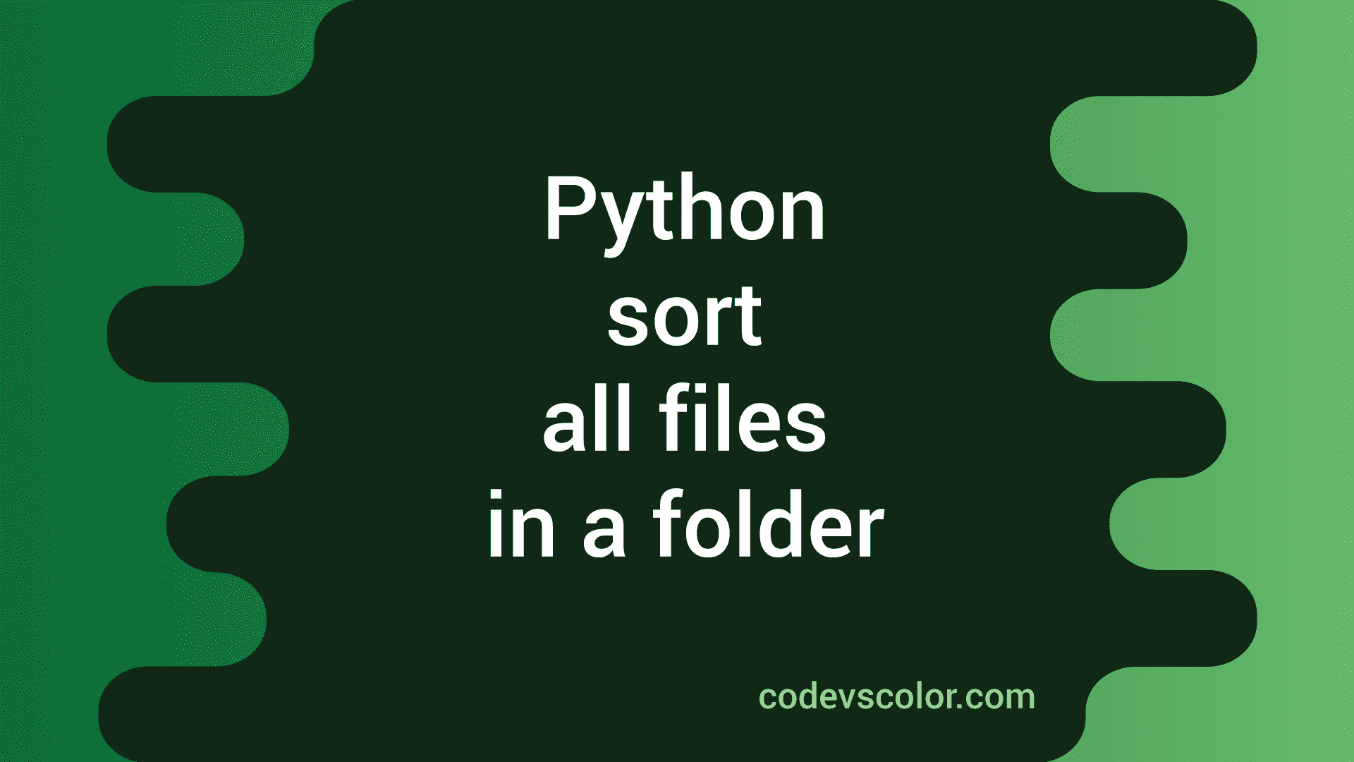 How to sort all files in a folder in Python CodeVsColor