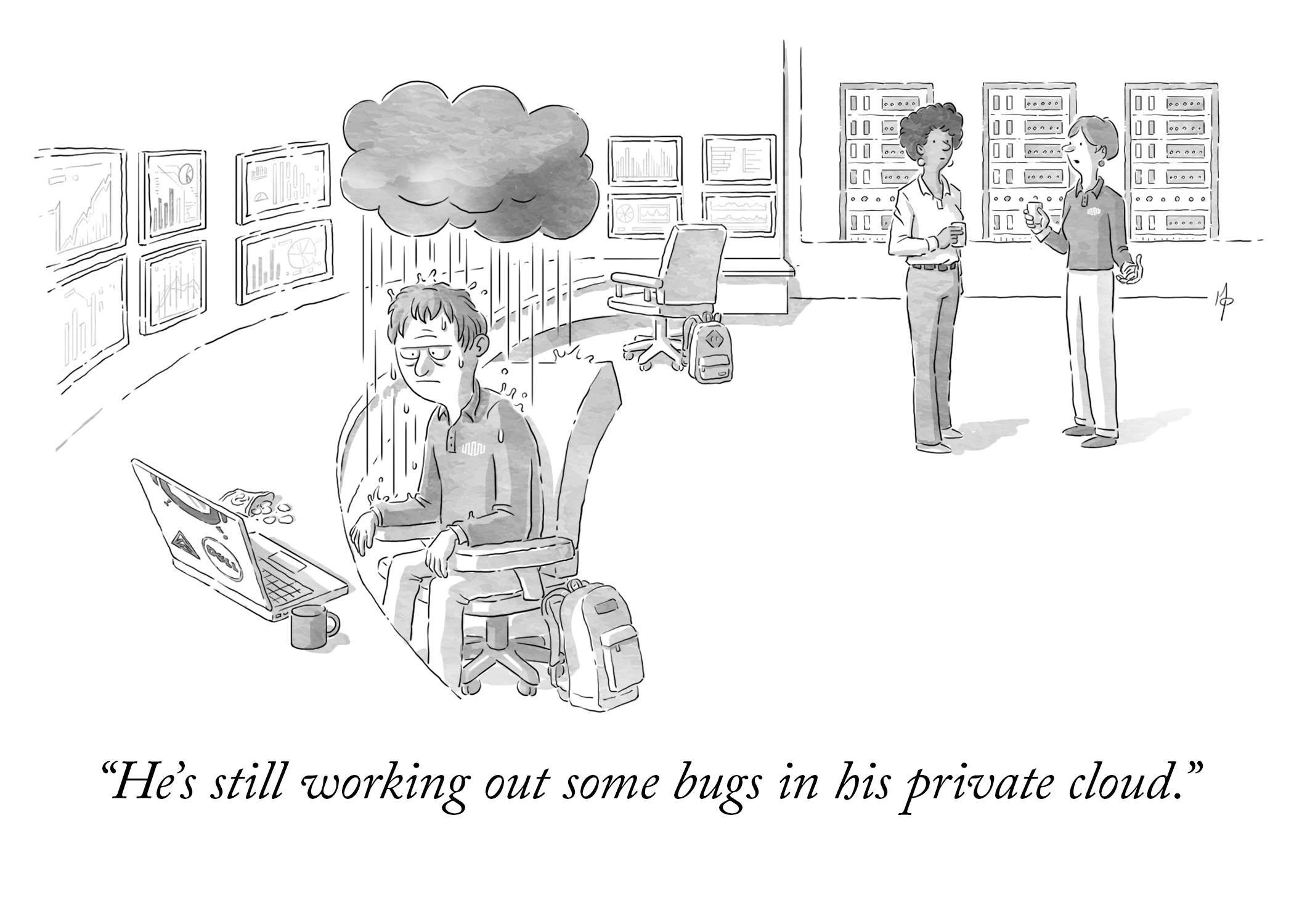 New Yorker style illustration. Two female characters are having a conversation behind a man sat at a desk with a laptop looking miserable. Above his head is a small, personal rain cloud, pouring rain down upon him. The caption reads: He's still working out some bugs in his private cloud.