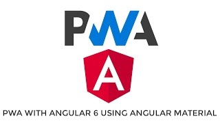 Creating PWA with Angular 6 using Angular Material