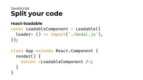 Slide with a code example for react-loadable. The code reads: const LoadableComponent = Loadable({ loader: () => import('./modal.js'), }); class App extends React.Component { render() { return <LoadableComponent />; } }