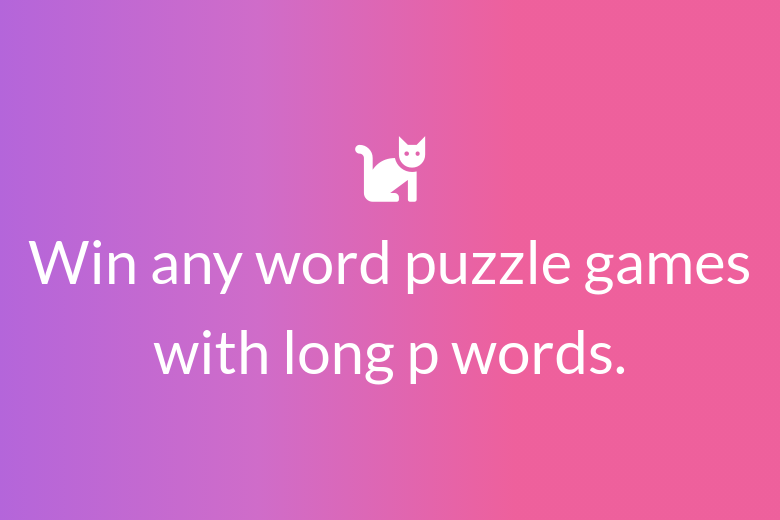 Win any word puzzle games with long p words.
