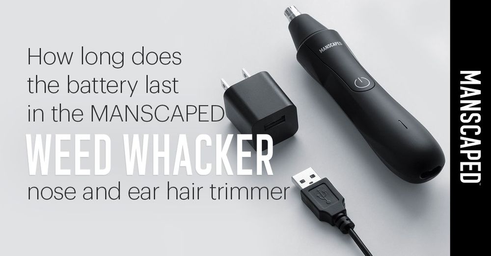 How Long Does The Battery Last In The MANSCAPED Weed Whacker Nose Hair